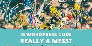 WordPress代码是否真的一团糟?