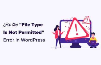 如何修复WordPress错误-负疚，由于平安缘故原由，这个文件类型不受支持
